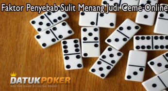 Faktor Penyebab Sulit Menang Judi Ceme Online
